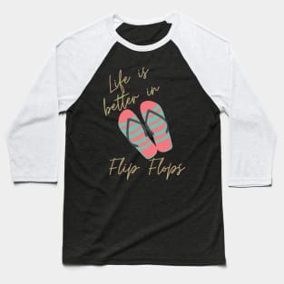 Life Is Better In Flip Flops Baseball T-Shirt